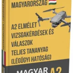 A2 drónvizsga Magyarország – Haladó elmélet, teljes tananyag és 500+ vizsgaszerű kérdés-válasz