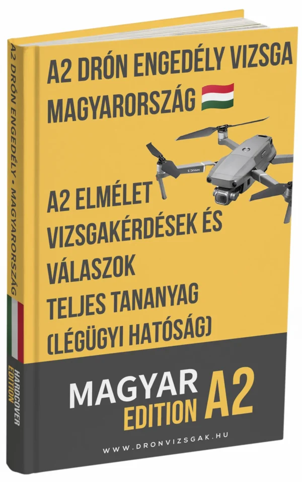 A2 drónvizsga Magyarország – Haladó elmélet, teljes tananyag és 500+ vizsgaszerű kérdés-válasz