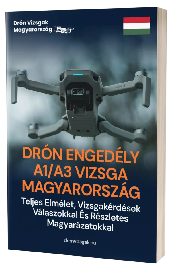 Magyarországi A1/A3 Drónvizsga – Teljes elmélet, 500+ vizsgastílusú kérdés és válasz részletes magyarázatokkal